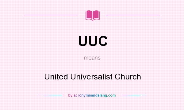 What does UUC mean? It stands for United Universalist Church