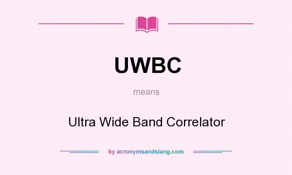 What does UWBC mean? It stands for Ultra Wide Band Correlator