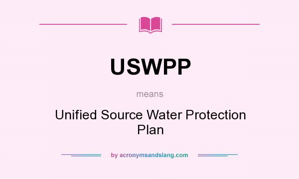 What does USWPP mean? It stands for Unified Source Water Protection Plan