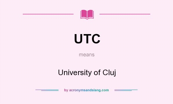 What does UTC mean? It stands for University of Cluj