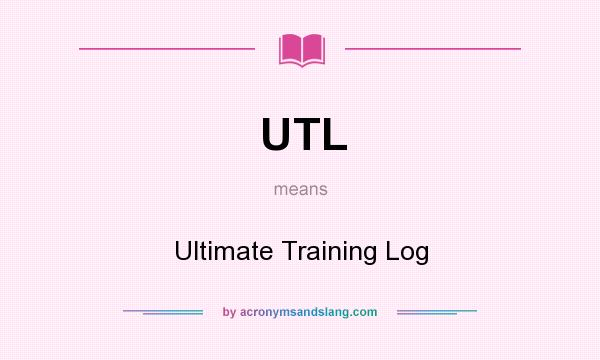 What does UTL mean? It stands for Ultimate Training Log