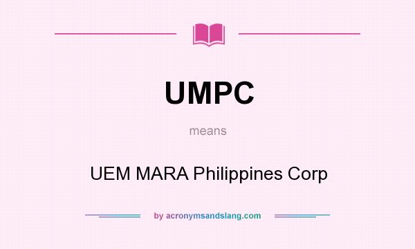 What does UMPC mean? It stands for UEM MARA Philippines Corp