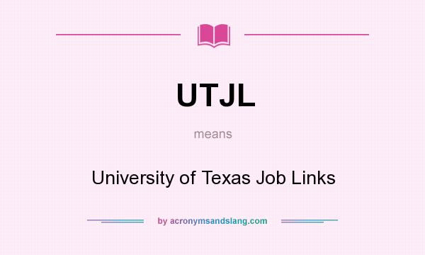 What does UTJL mean? It stands for University of Texas Job Links