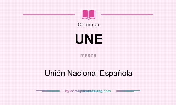 What does UNE mean? It stands for Unión Nacional Española