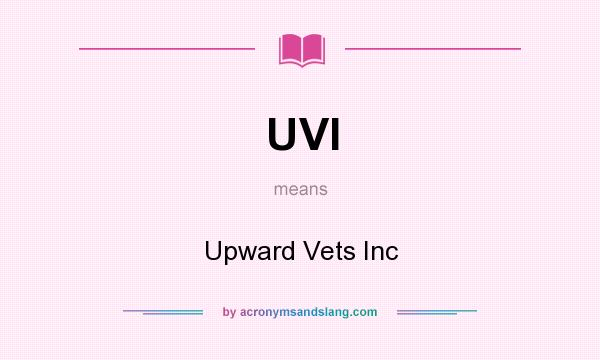 What does UVI mean? It stands for Upward Vets Inc