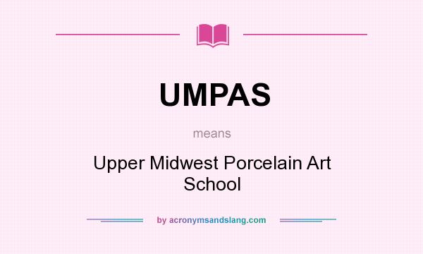 What does UMPAS mean? It stands for Upper Midwest Porcelain Art School