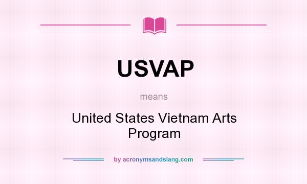 What does USVAP mean? It stands for United States Vietnam Arts Program