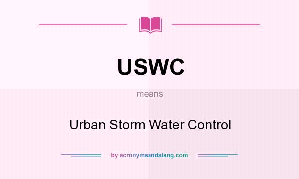 What does USWC mean? It stands for Urban Storm Water Control