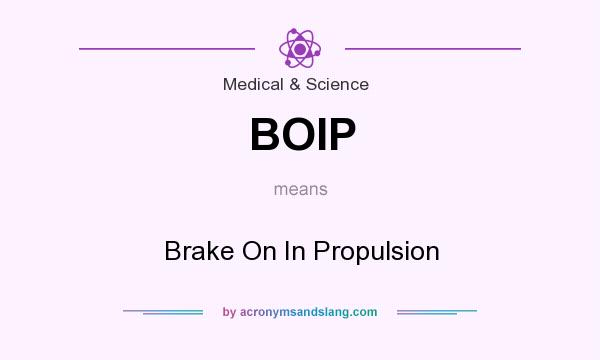 What does BOIP mean? It stands for Brake On In Propulsion
