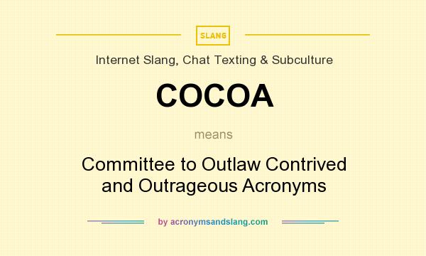 What does COCOA mean? It stands for Committee to Outlaw Contrived and Outrageous Acronyms