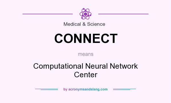 What does CONNECT mean? It stands for Computational Neural Network Center