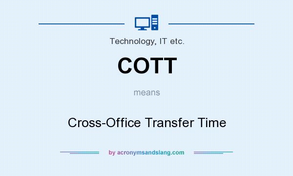 What does COTT mean? It stands for Cross-Office Transfer Time