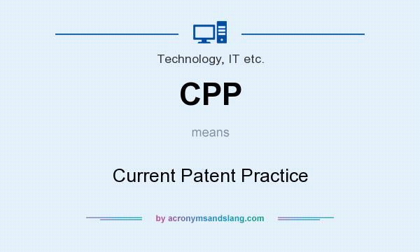 What does CPP mean? It stands for Current Patent Practice
