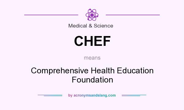 What does CHEF mean? It stands for Comprehensive Health Education Foundation