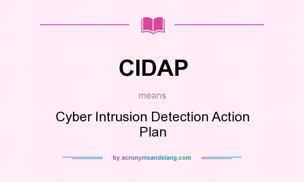 What does CIDAP mean? It stands for Cyber Intrusion Detection Action Plan