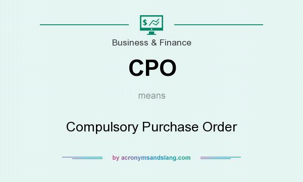 What does CPO mean? It stands for Compulsory Purchase Order