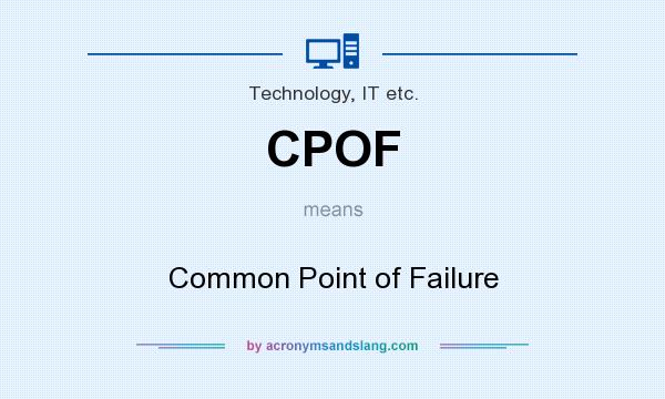 What does CPOF mean? It stands for Common Point of Failure