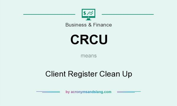 What does CRCU mean? It stands for Client Register Clean Up
