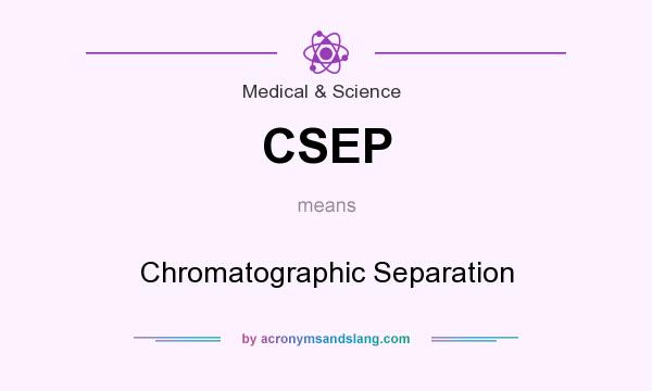 What does CSEP mean? It stands for Chromatographic Separation