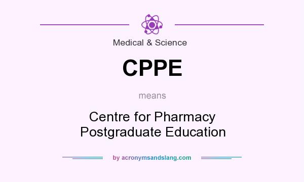 What does CPPE mean? It stands for Centre for Pharmacy Postgraduate Education