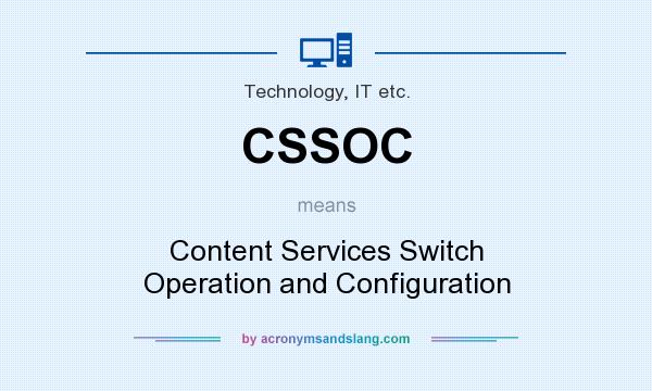 What does CSSOC mean? It stands for Content Services Switch Operation and Configuration
