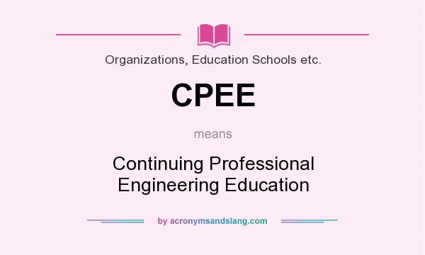What does CPEE mean? It stands for Continuing Professional Engineering Education