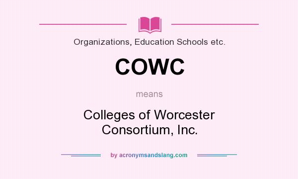What does COWC mean? It stands for Colleges of Worcester Consortium, Inc.