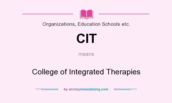 What does CIT mean? It stands for College of Integrated Therapies