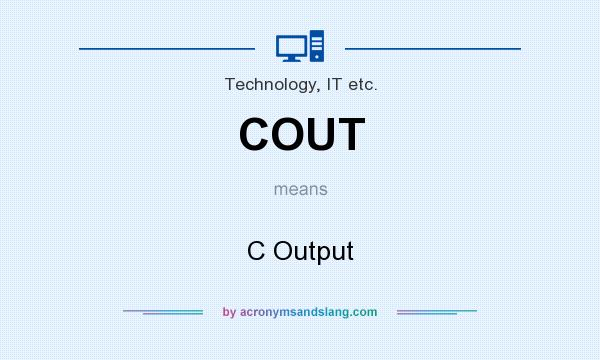 What does COUT mean? It stands for C Output