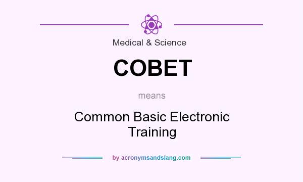 What does COBET mean? It stands for Common Basic Electronic Training