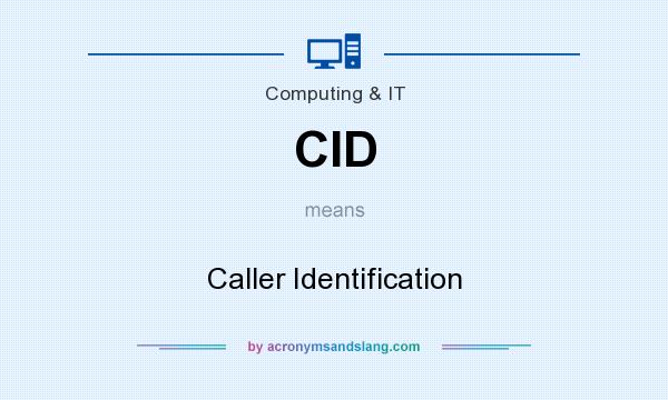 What does CID mean? It stands for Caller Identification