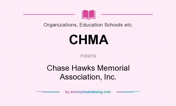 What does CHMA mean? It stands for Chase Hawks Memorial Association, Inc.
