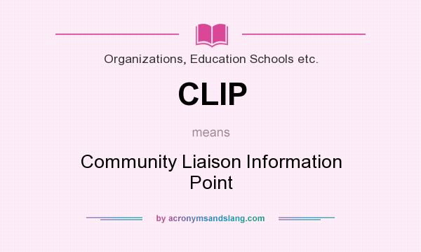 What does CLIP mean? It stands for Community Liaison Information Point
