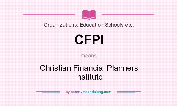 What does CFPI mean? It stands for Christian Financial Planners Institute