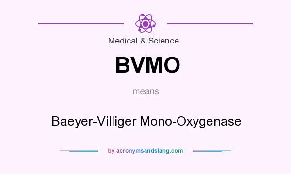 What does BVMO mean? It stands for Baeyer-Villiger Mono-Oxygenase