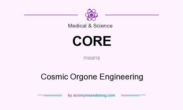 What does CORE mean? It stands for Cosmic Orgone Engineering