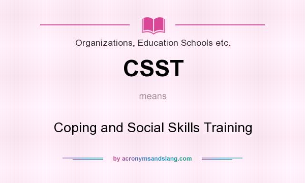 What does CSST mean? It stands for Coping and Social Skills Training