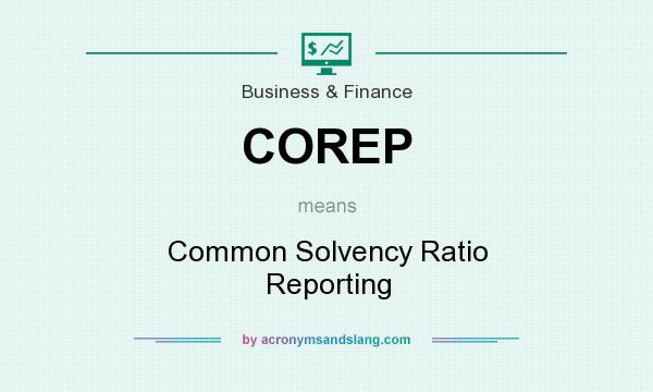 What does COREP mean? It stands for Common Solvency Ratio Reporting