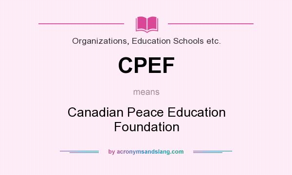 What does CPEF mean? It stands for Canadian Peace Education Foundation