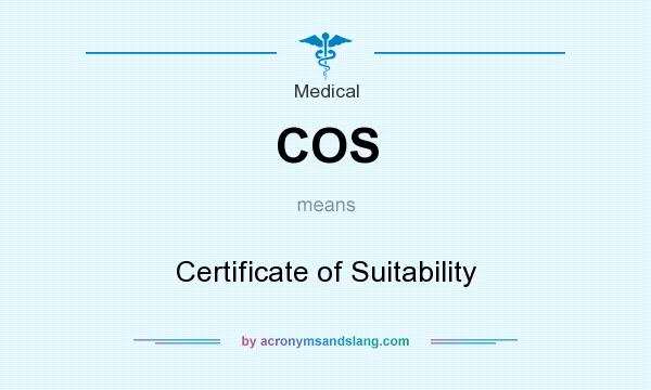 What does COS mean? It stands for Certificate of Suitability