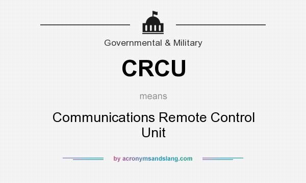 What does CRCU mean? It stands for Communications Remote Control Unit