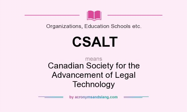 What does CSALT mean? It stands for Canadian Society for the Advancement of Legal Technology