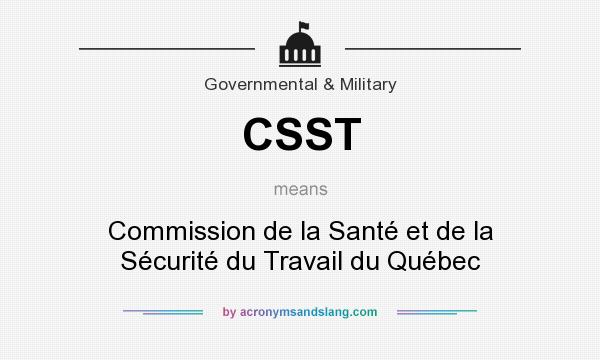 What does CSST mean? It stands for Commission de la Santé et de la Sécurité du Travail du Québec