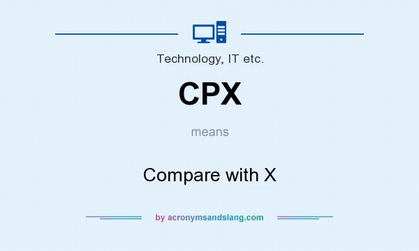 What does CPX mean? It stands for Compare with X