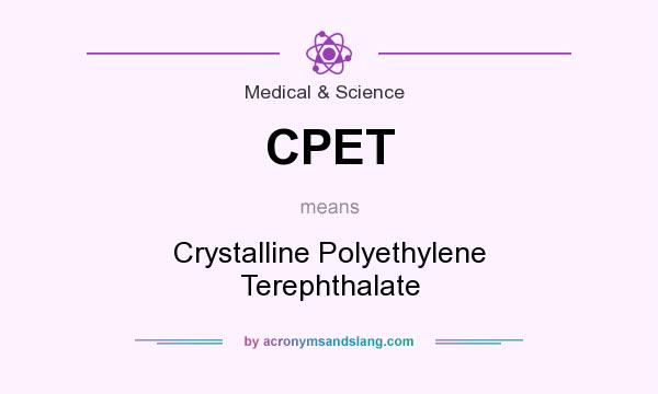 What does CPET mean? It stands for Crystalline Polyethylene Terephthalate