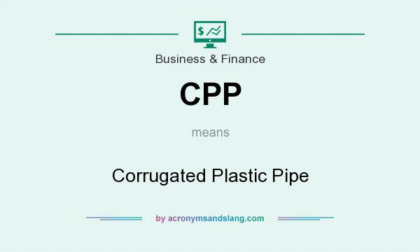 What does CPP mean? It stands for Corrugated Plastic Pipe