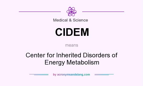 What does CIDEM mean? It stands for Center for Inherited Disorders of Energy Metabolism
