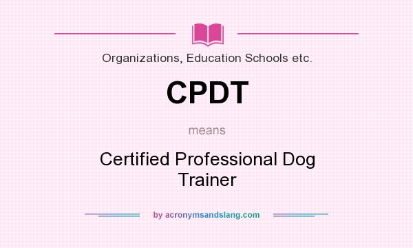 What does CPDT mean? It stands for Certified Professional Dog Trainer
