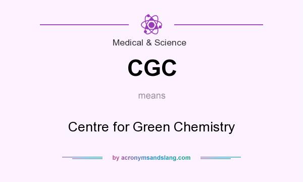 What does CGC mean? It stands for Centre for Green Chemistry