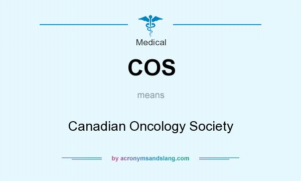 What does COS mean? It stands for Canadian Oncology Society